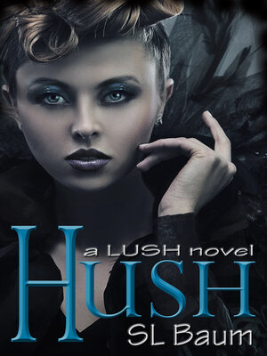 cover image of Hush (a LUSH novel)